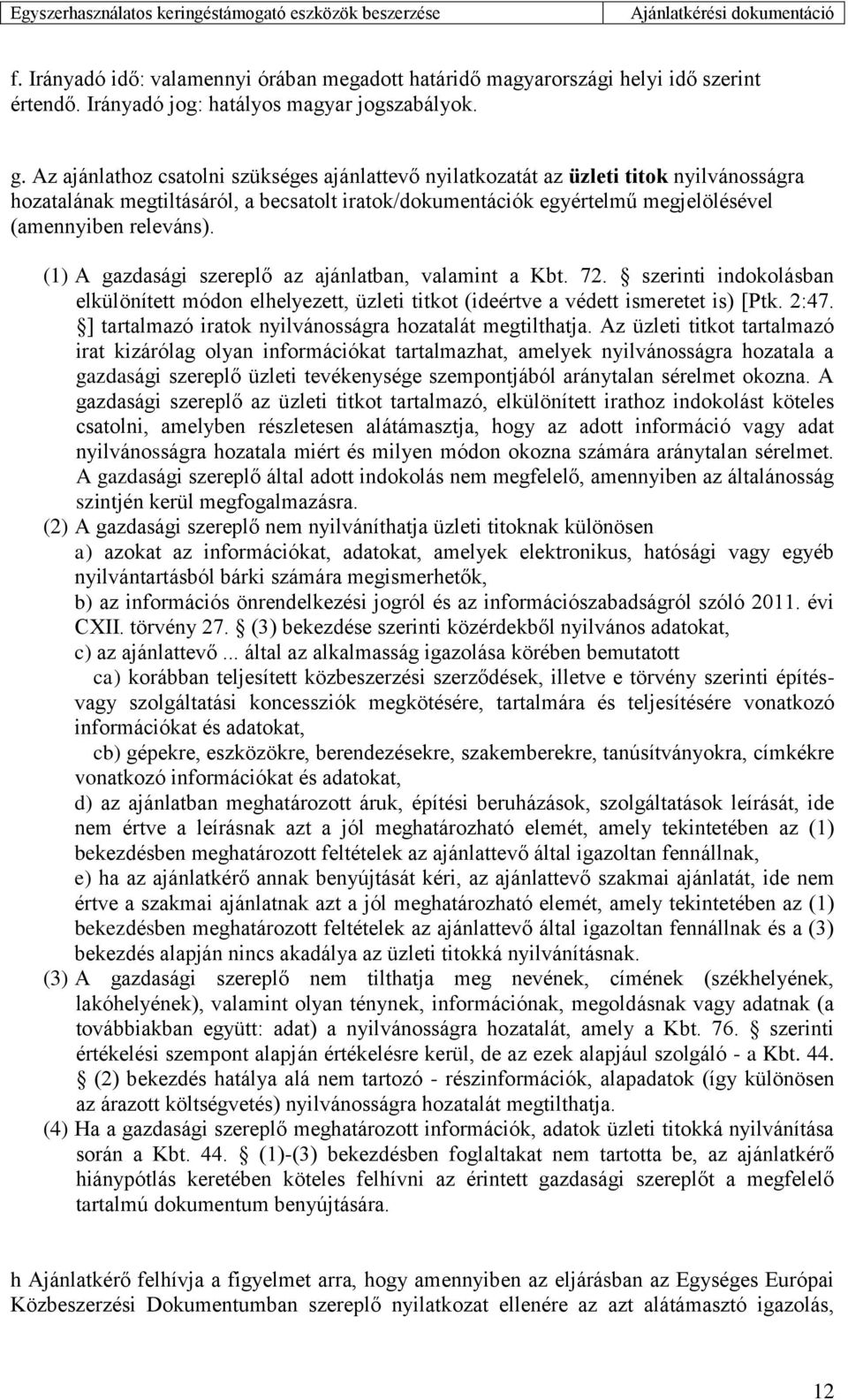 (1) A gazdasági szereplő az ajánlatban, valamint a Kbt. 72. szerinti indokolásban elkülönített módon elhelyezett, üzleti titkot (ideértve a védett ismeretet is) [Ptk. 2:47.