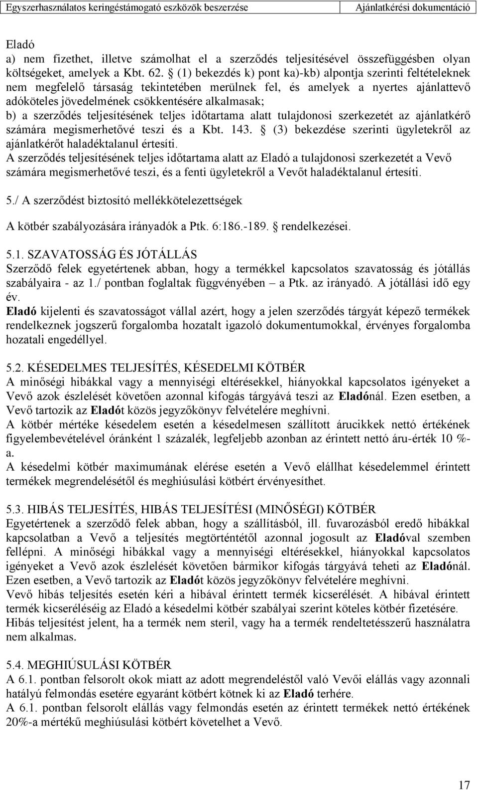 szerződés teljesítésének teljes időtartama alatt tulajdonosi szerkezetét az ajánlatkérő számára megismerhetővé teszi és a Kbt. 143.