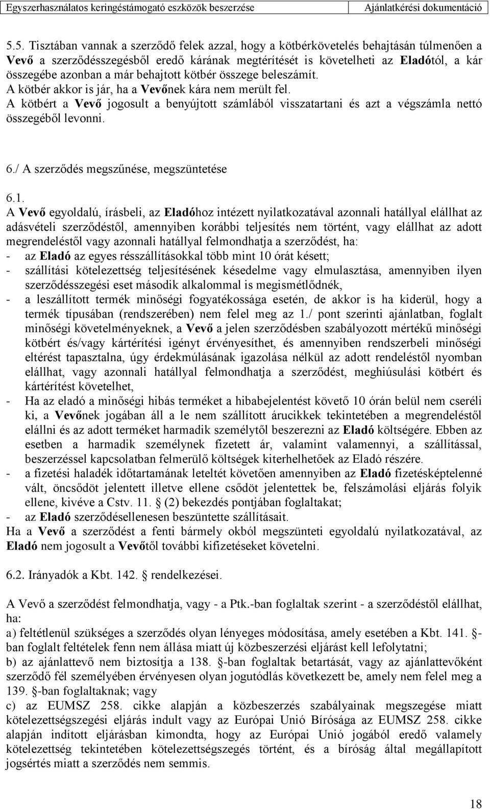 A kötbért a Vevő jogosult a benyújtott számlából visszatartani és azt a végszámla nettó összegéből levonni. 6./ A szerződés megszűnése, megszüntetése 6.1.