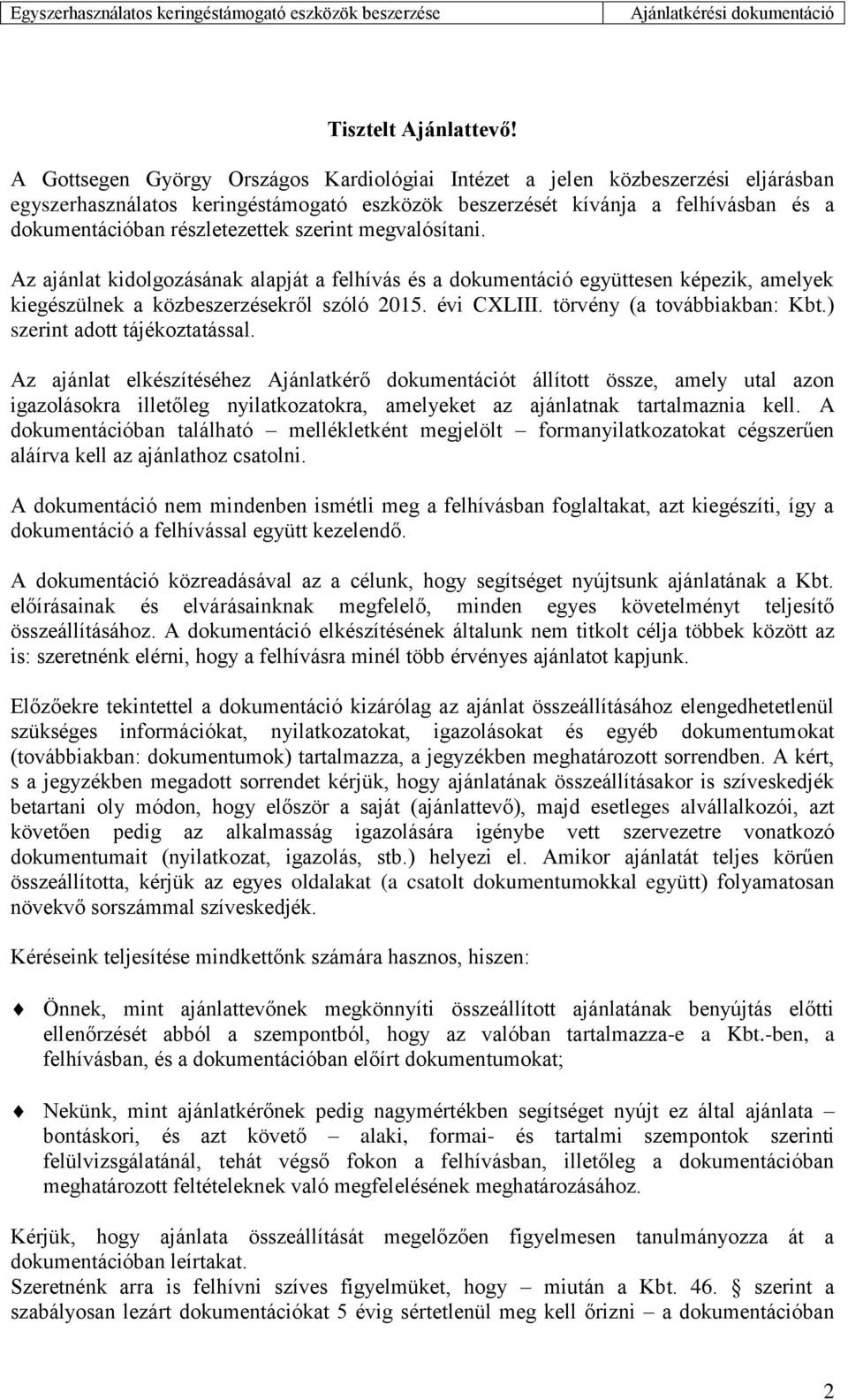szerint megvalósítani. Az ajánlat kidolgozásának alapját a felhívás és a dokumentáció együttesen képezik, amelyek kiegészülnek a közbeszerzésekről szóló 2015. évi CXLIII. törvény (a továbbiakban: Kbt.