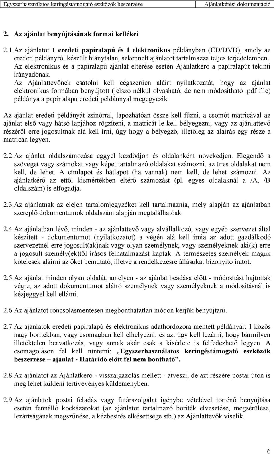 Az elektronikus és a papíralapú ajánlat eltérése esetén Ajánlatkérő a papíralapút tekinti irányadónak.