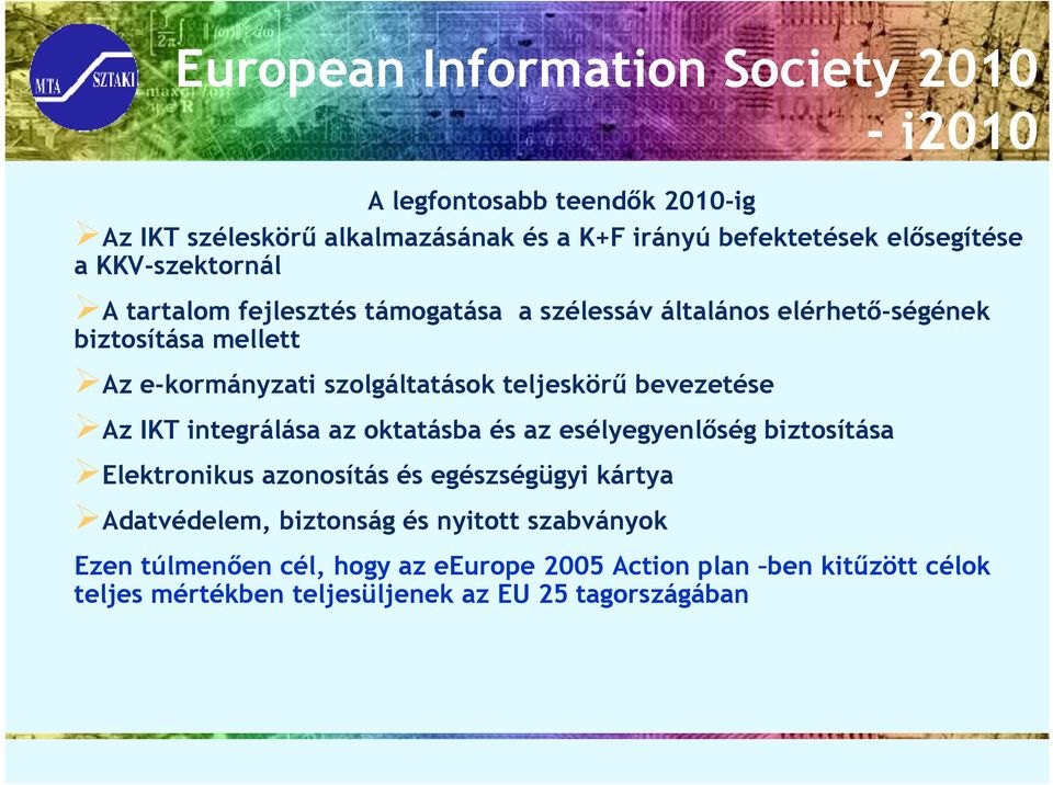 teljeskörő bevezetése Az IKT integrálása az oktatásba és az esélyegyenlıség biztosítása Elektronikus azonosítás és egészségügyi kártya Adatvédelem,