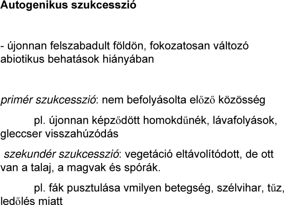 újonnan képződött homokdűnék, lávafolyások, gleccser visszahúzódás szekundér szukcesszió: