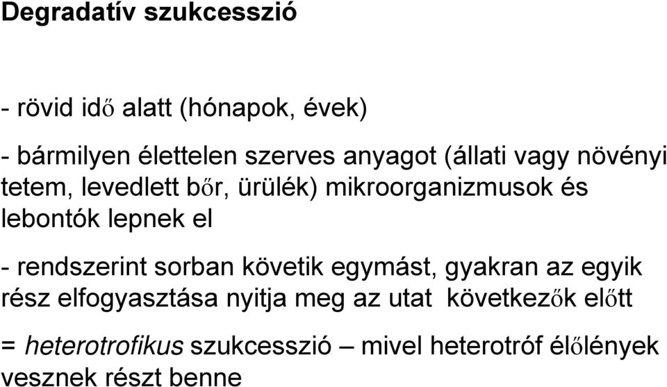 lepnek el - rendszerint sorban követik egymást, gyakran az egyik rész elfogyasztása nyitja