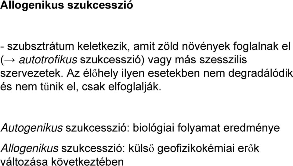 Az élőhely ilyen esetekben nem degradálódik és nem tűnik el, csak elfoglalják.