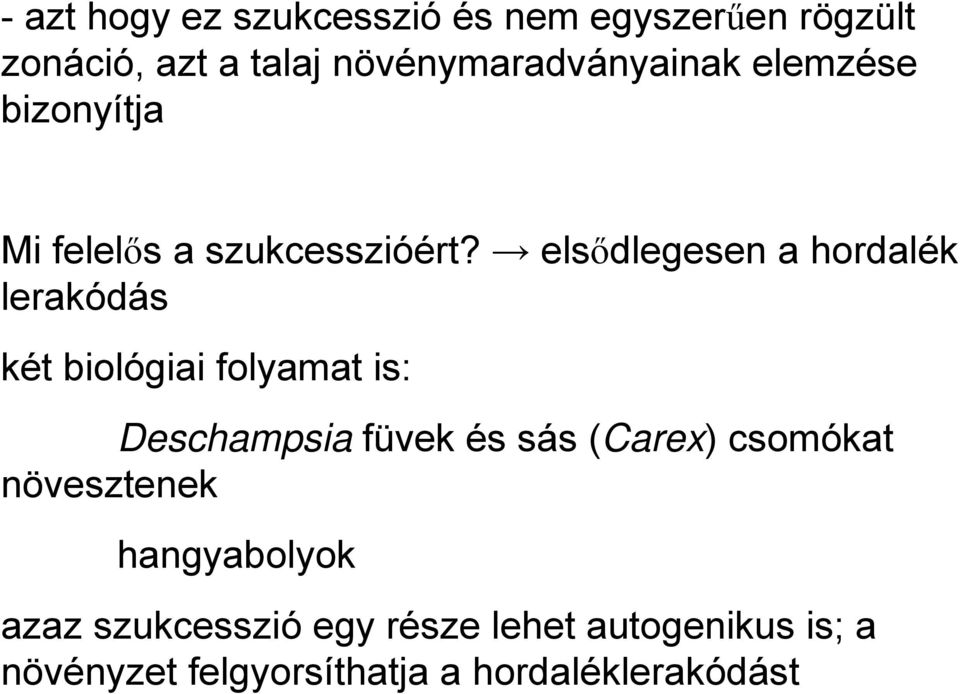 elsődlegesen a hordalék lerakódás két biológiai folyamat is: Deschampsia füvek és sás