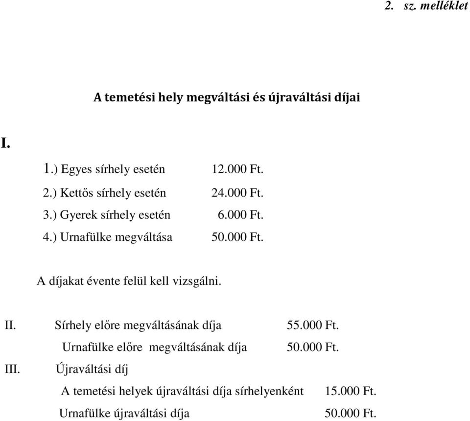 II. Sírhely előre megváltásának díja 55.000 Ft. Urnafülke előre megváltásának díja 50.000 Ft. III.