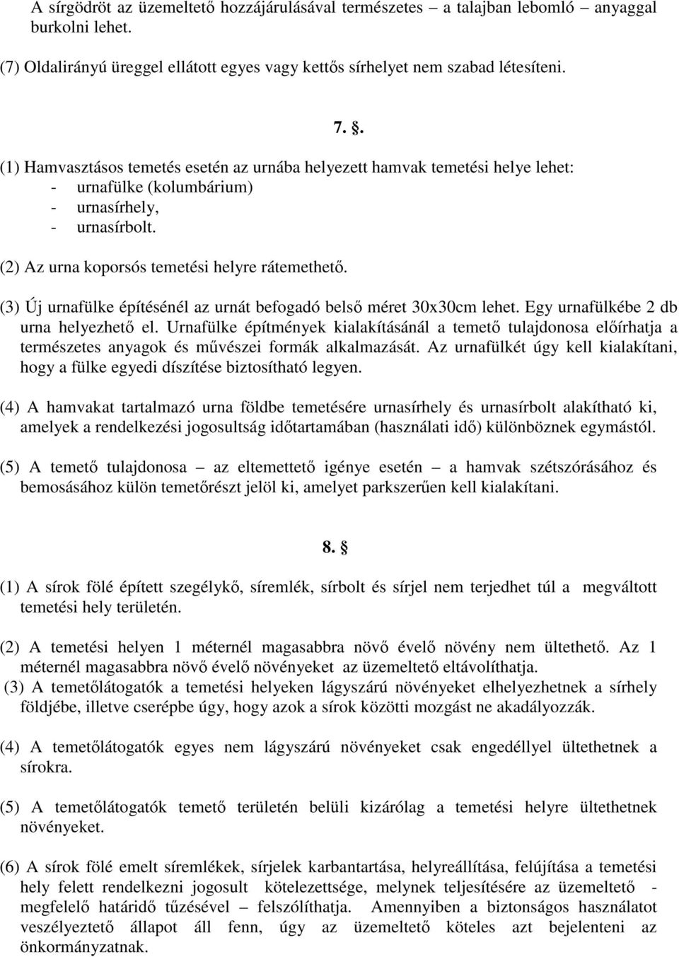 (3) Új urnafülke építésénél az urnát befogadó belső méret 30x30cm lehet. Egy urnafülkébe 2 db urna helyezhető el.