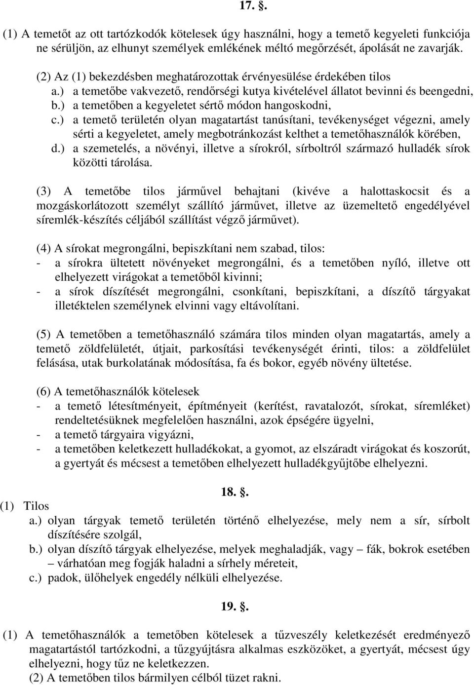 ) a temetőben a kegyeletet sértő módon hangoskodni, c.