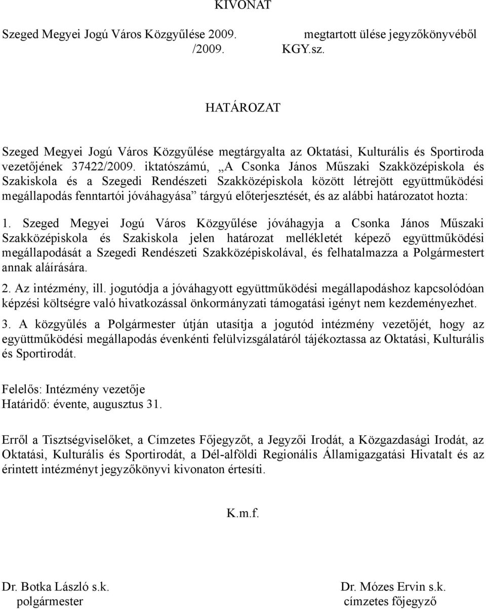 iktatószámú, A Csonka János Műszaki Szakközépiskola és Szakiskola és a Szegedi Rendészeti Szakközépiskola között létrejött együttműködési megállapodás fenntartói jóváhagyása tárgyú előterjesztését,