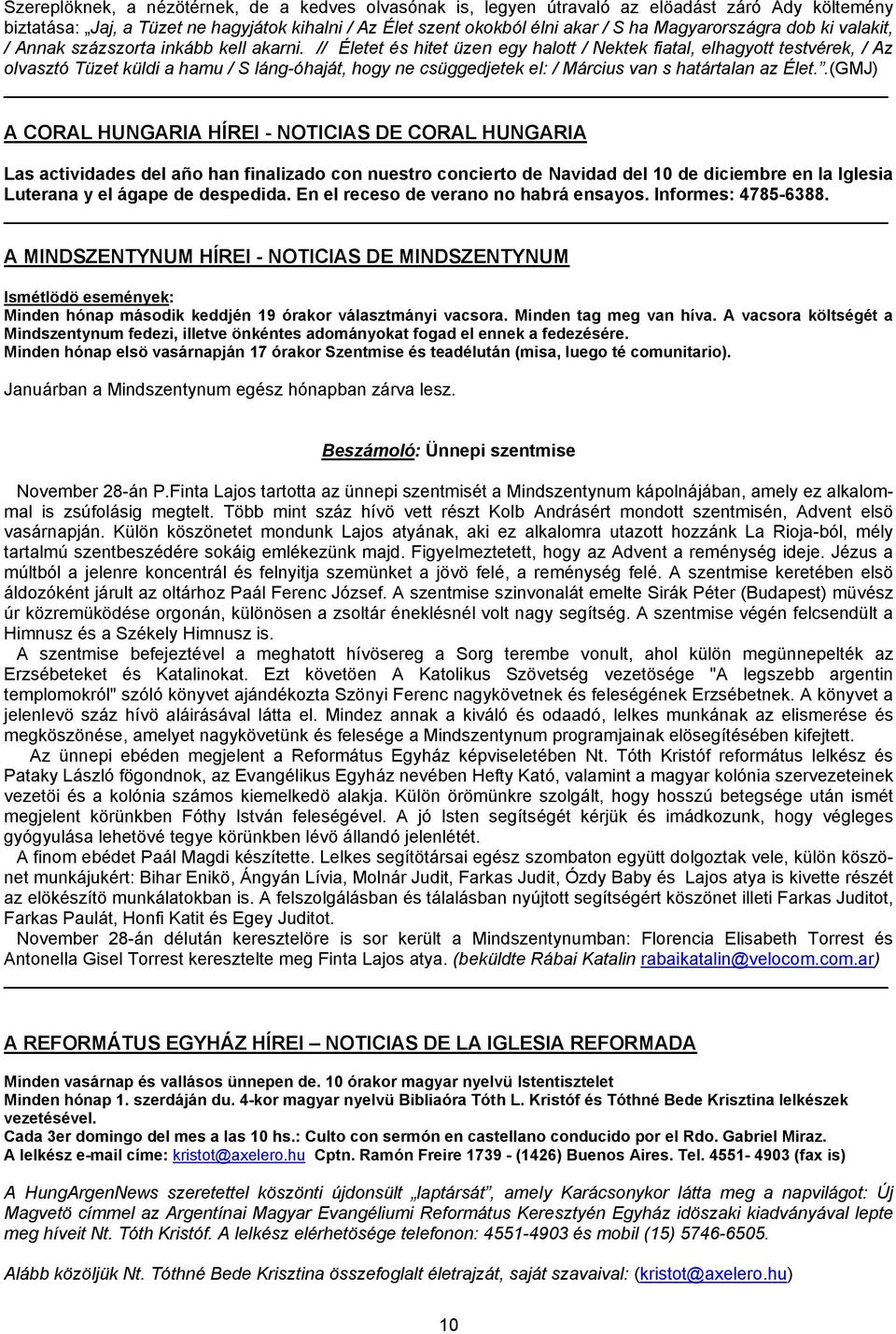 // Életet és hitet üzen egy halott / Nektek fiatal, elhagyott testvérek, / Az olvasztó Tüzet küldi a hamu / S láng-óhaját, hogy ne csüggedjetek el: / Március van s határtalan az Élet.