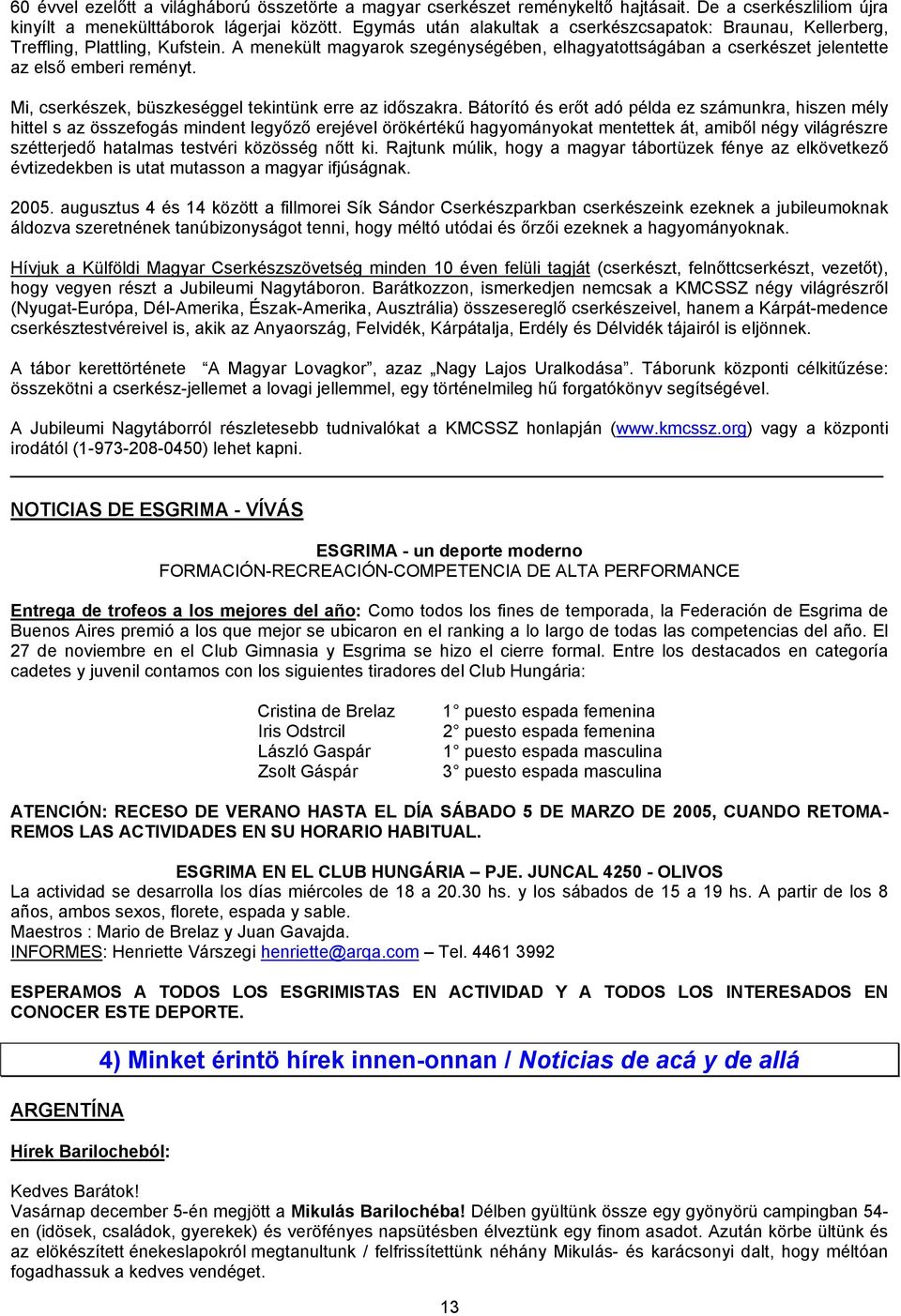 Mi, cserkészek, büszkeséggel tekintünk erre az időszakra.