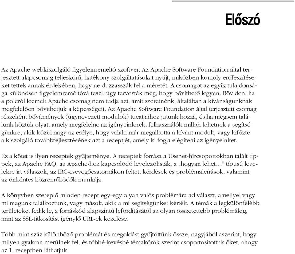 A csomagot az egyik tulajdonsága különösen figyelemreméltóvá teszi: úgy tervezték meg, hogy bõvíthetõ legyen.