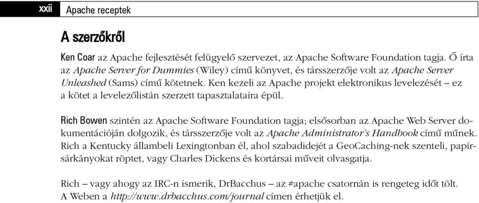 Ken kezeli az Apache projekt elektronikus levelezését ez a kötet a levelezõlistán szerzett tapasztalataira épül.