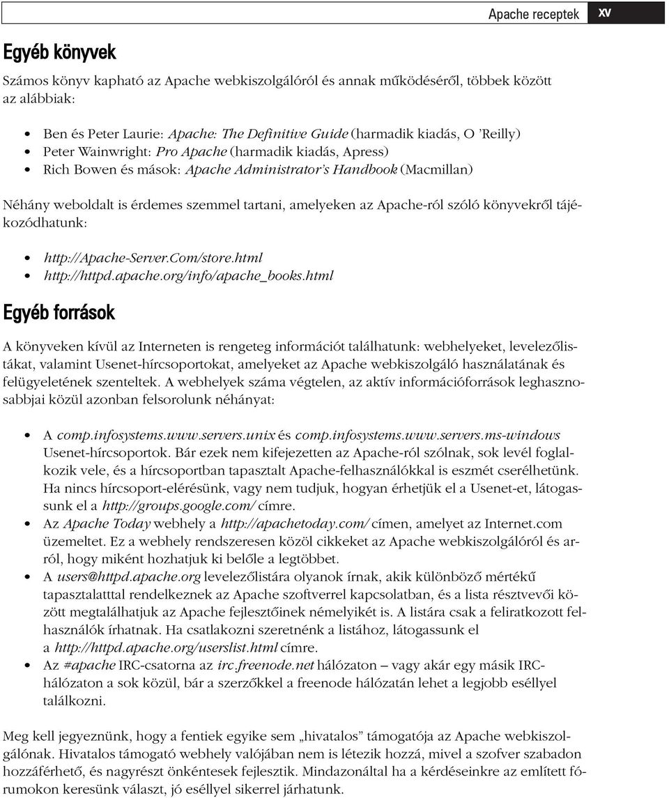 szóló könyvekrõl tájékozódhatunk: http://apache-server.com/store.html http://httpd.apache.org/info/apache_books.