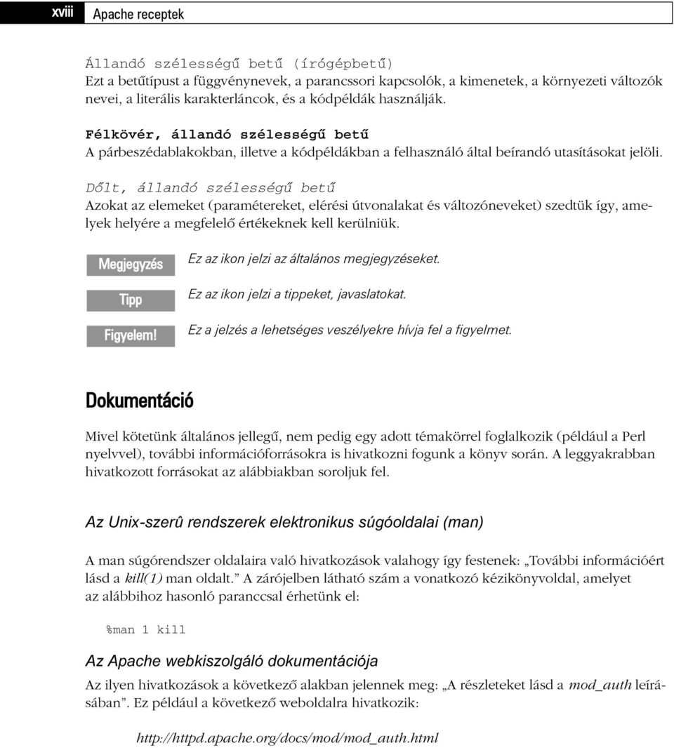 Dõlt, állandó szélességû betû Azokat az elemeket (paramétereket, elérési útvonalakat és változóneveket) szedtük így, amelyek helyére a megfelelõ értékeknek kell kerülniük. Megjegyzés Tipp Figyelem!