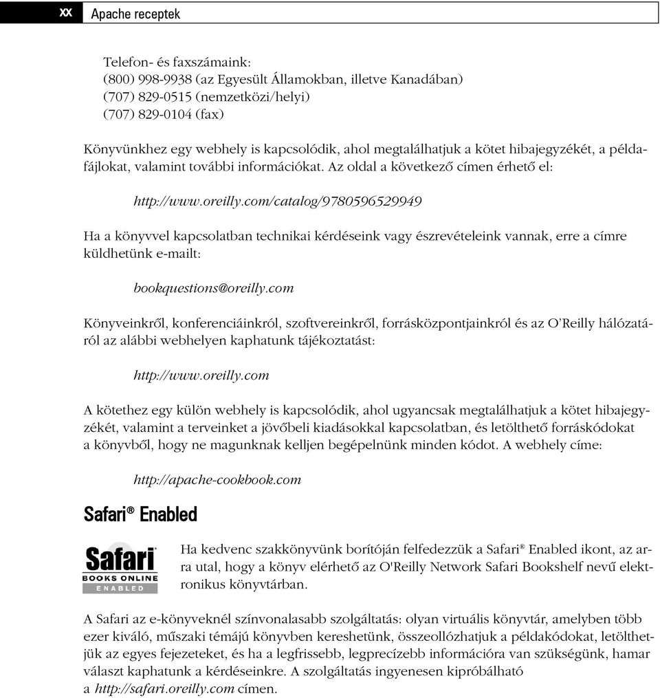 com/catalog/9780596529949 Ha a könyvvel kapcsolatban technikai kérdéseink vagy észrevételeink vannak, erre a címre küldhetünk e-mailt: bookquestions@oreilly.