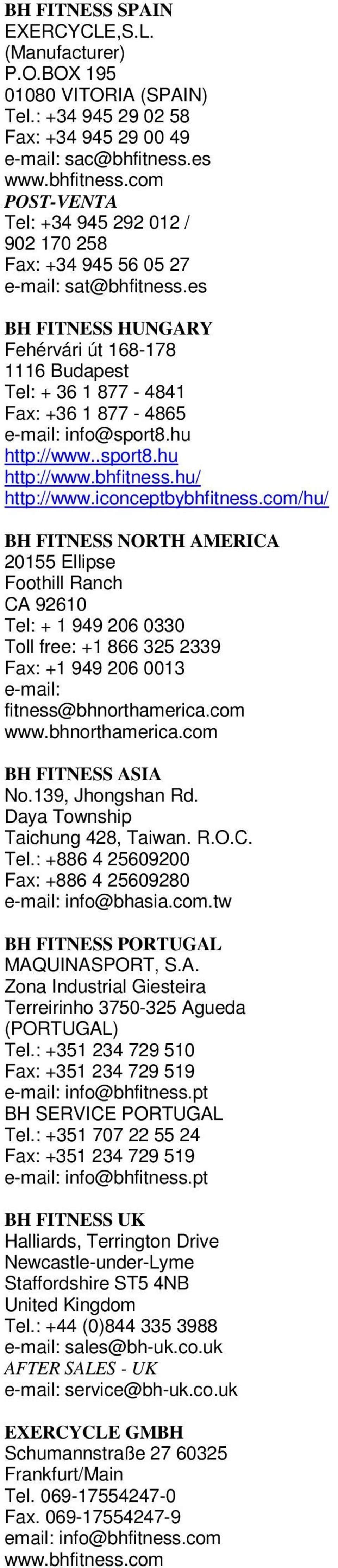 es BH FITNESS HUNGARY Fehérvári út 168-178 1116 Budapest Tel: + 36 1 877-4841 Fax: +36 1 877-4865 e-mail: info@sport8.hu http://www..sport8.hu http://www.bhfitness.hu/ http://www.iconceptbybhfitness.