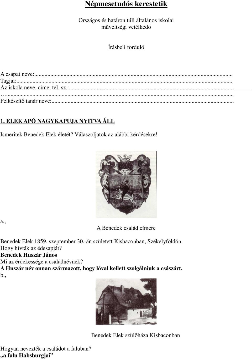 szeptember 30.-án született Kisbaconban, Székelyföldön. Hogy hívták az édesapját? Benedek Huszár János Mi az érdekessége a családnévnek?