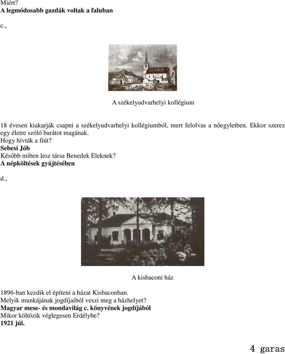 Ekkor szerez egy életre szóló barátot magának. Hogy hívták a fiút? Sebesi Jób Késıbb miben lesz társa Benedek Eleknek?