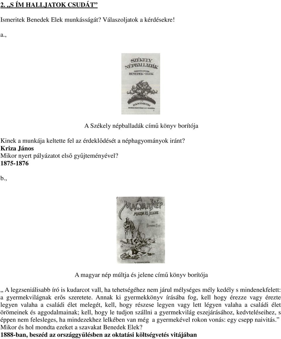 , A magyar nép múltja és jelene címő könyv borítója A legzseniálisabb író is kudarcot vall, ha tehetségéhez nem járul mélységes mély kedély s mindenekfelett: a gyermekvilágnak erıs szeretete.
