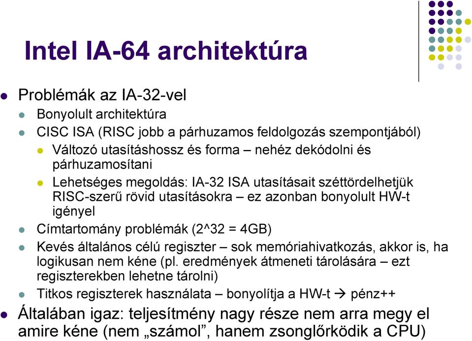 (2^32 = 4GB) Kevés általános célú regiszter sok memóriahivatkozás, akkor is, ha logikusan nem kéne (pl.