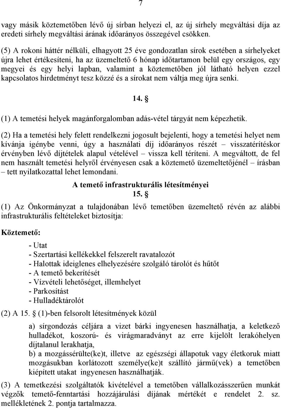 lapban, valamint a köztemetőben jól látható helyen ezzel kapcsolatos hirdetményt tesz közzé és a sírokat nem váltja meg újra senki. 14.