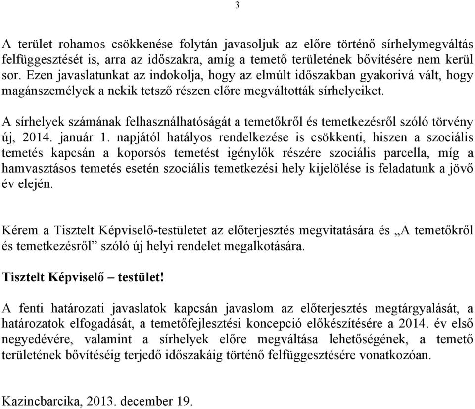 A sírhelyek számának felhasználhatóságát a temetőkről és temetkezésről szóló törvény új, 2014. január 1.