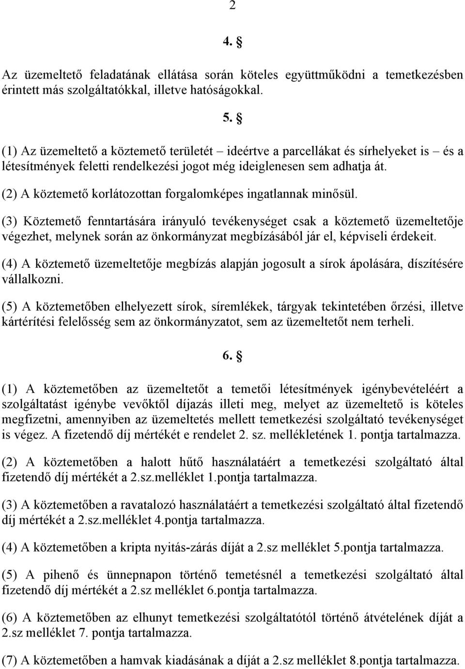 (2) A köztemető korlátozottan forgalomképes ingatlannak minősül.