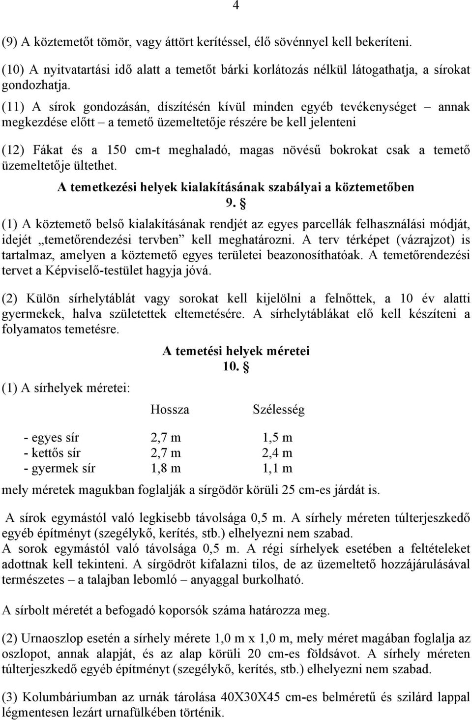 csak a temető üzemeltetője ültethet. A temetkezési helyek kialakításának szabályai a köztemetőben 9.