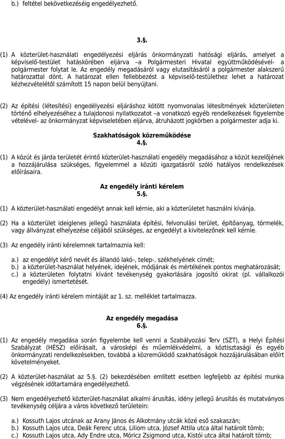 le. Az engedély megadásáról vagy elutasításáról a polgármester alakszerű határozattal dönt.