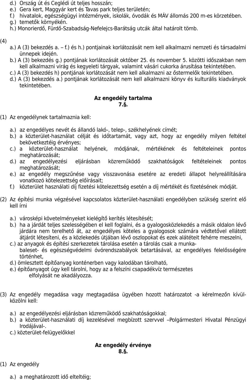 ) pontjainak korlátozását nem kell alkalmazni nemzeti és társadalmi ünnepek idején. b.) A (3) bekezdés g.) pontjának korlátozását október 25. és november 5.