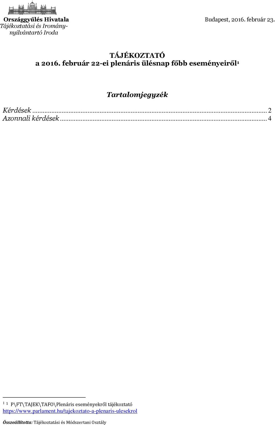 február 22-ei plenáris ülésnap főbb eseményeiről 1 Tartalomjegyzék Kérdések.