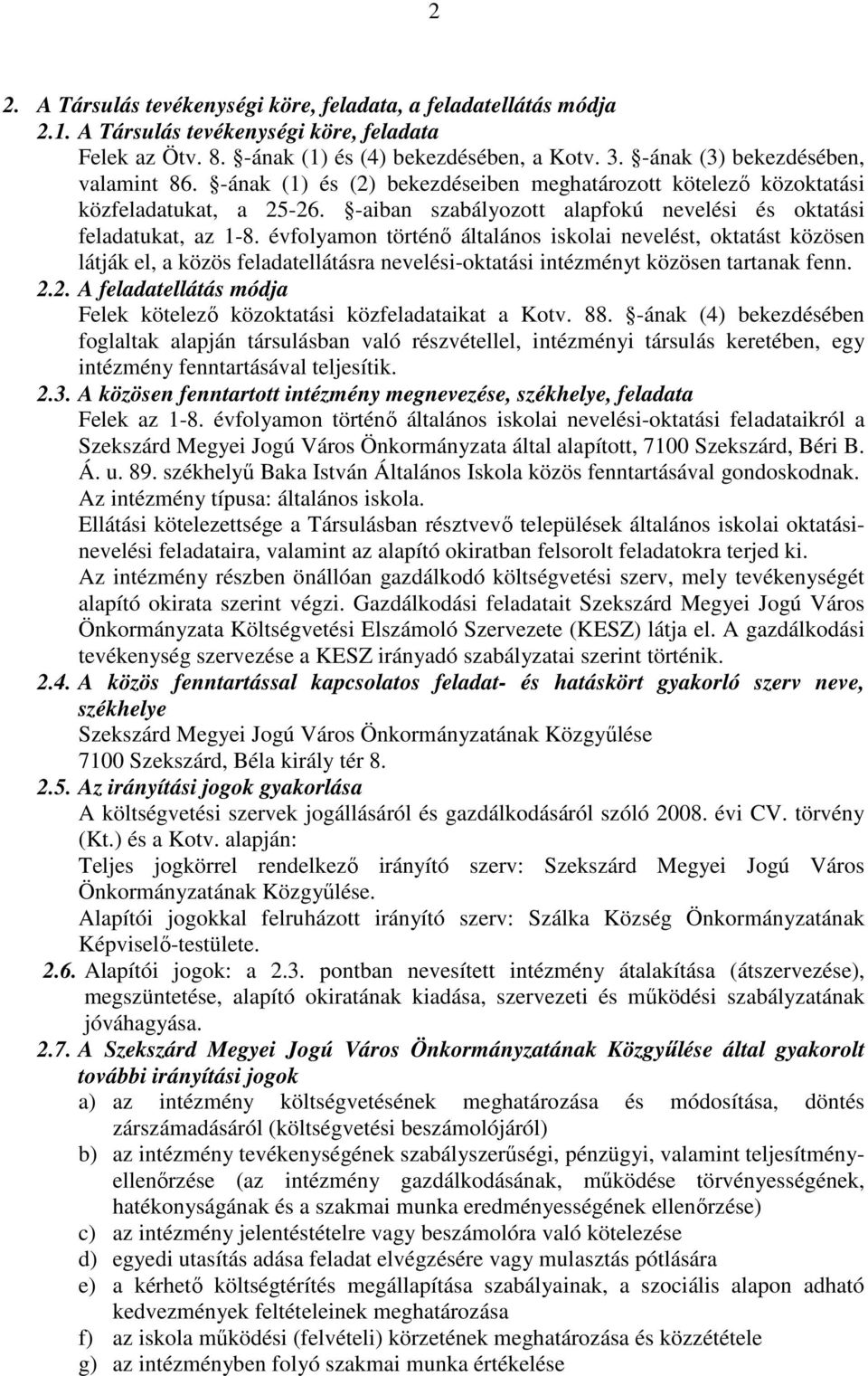 évfolyamon történı általános iskolai nevelést, oktatást közösen látják el, a közös feladatellátásra nevelési-oktatási intézményt közösen tartanak fenn. 2.