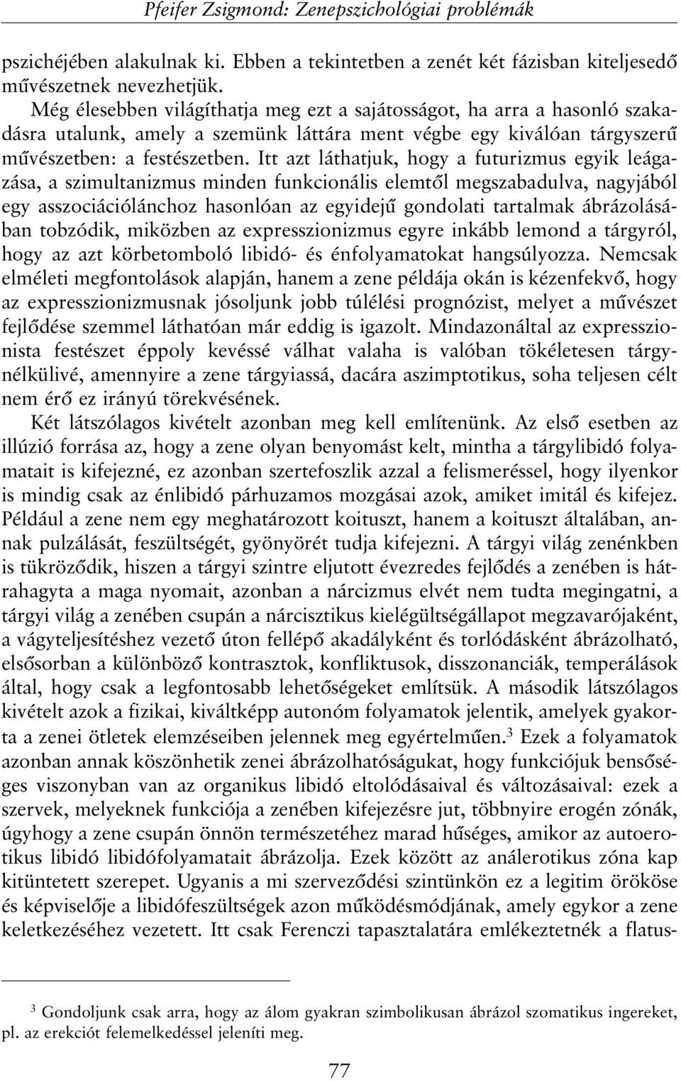 Itt azt láthatjuk, hogy a futurizmus egyik leágazása, a szimultanizmus minden funkcionális elemtõl megszabadulva, nagyjából egy asszociációlánchoz hasonlóan az egyidejû gondolati tartalmak
