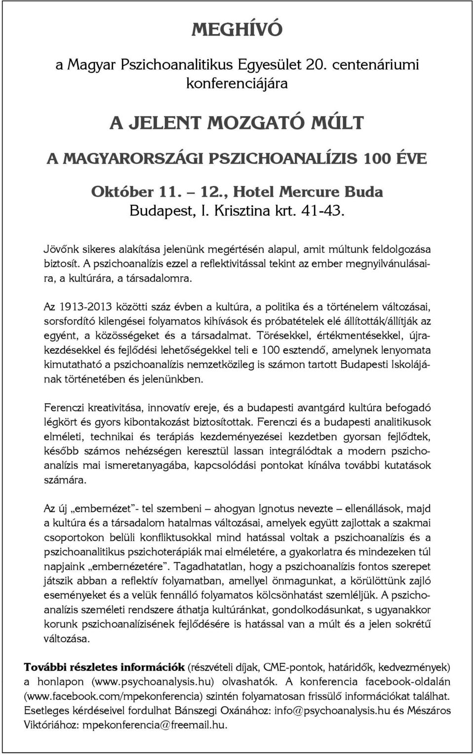 A pszichoanalízis ezzel a reflektivitással tekint az ember megnyilvánulásaira, a kultúrára, a társadalomra.