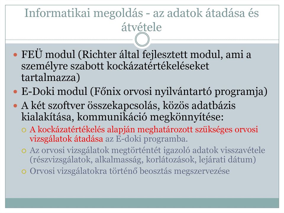 megkönnyítése: A kockázatértékelés alapján meghatározott szükséges orvosi vizsgálatok átadása az E-doki programba.