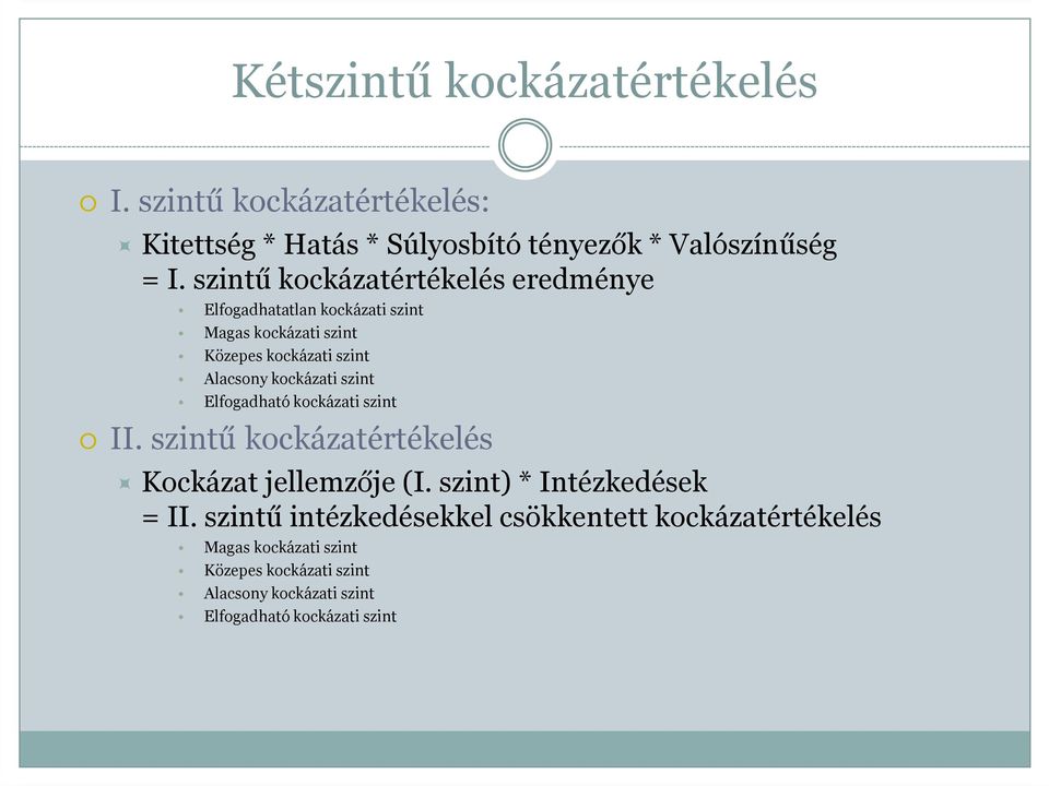 kockázati szint Elfogadható kockázati szint II. szintű kockázatértékelés Kockázat jellemzője (I. szint) * Intézkedések = II.