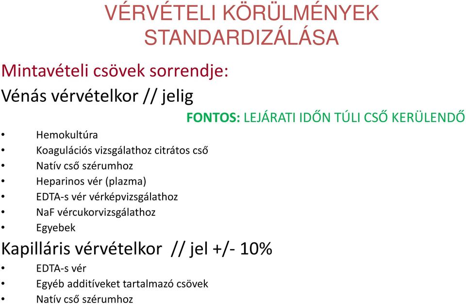 cső szérumhoz Heparinos vér (plazma) EDTA-s vér vérképvizsgálathoz NaF vércukorvizsgálathoz