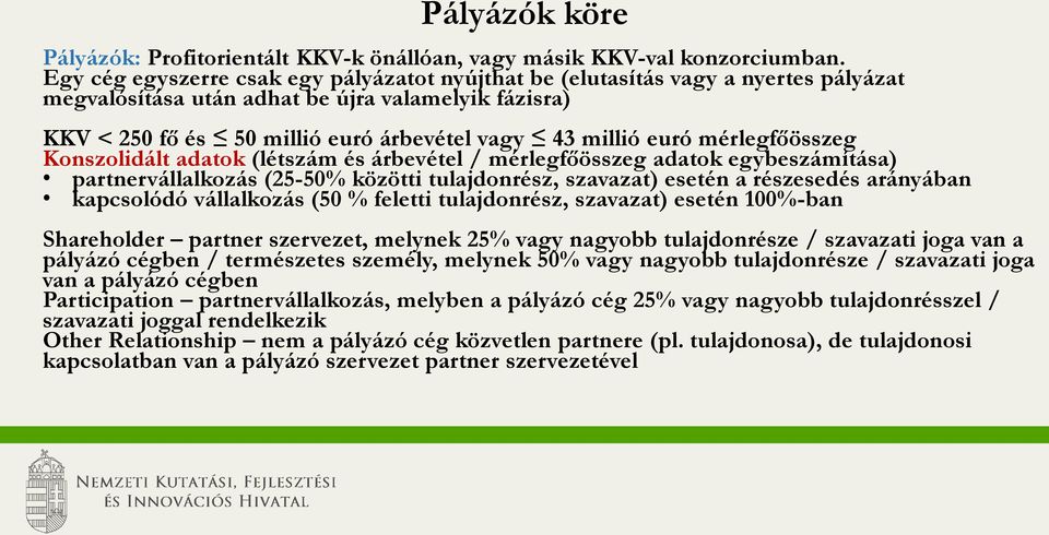 mérlegfőösszeg Konszolidált adatok (létszám és árbevétel / mérlegfőösszeg adatok egybeszámítása) partnervállalkozás (25-50% közötti tulajdonrész, szavazat) esetén a részesedés arányában kapcsolódó