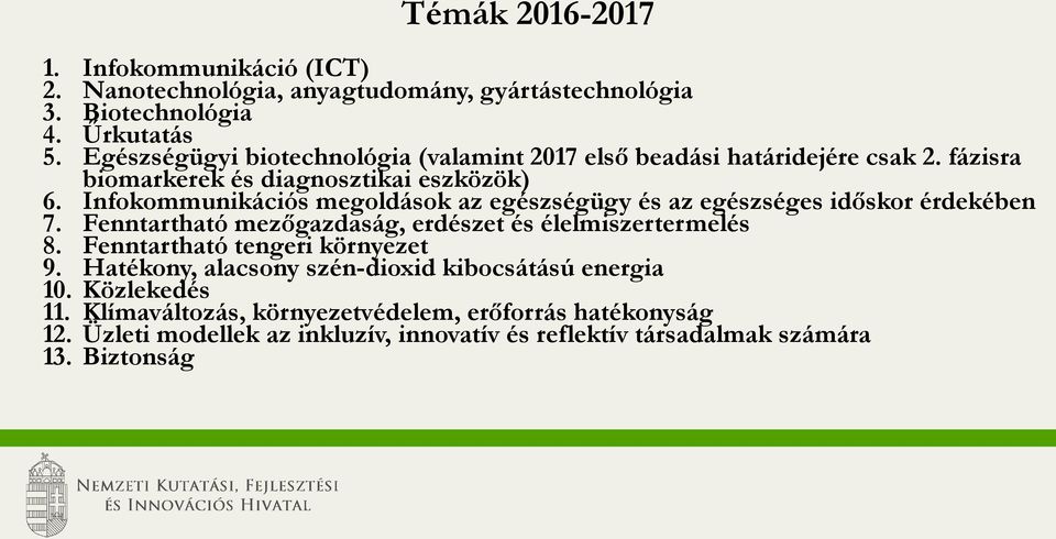 Infokommunikációs megoldások az egészségügy és az egészséges időskor érdekében 7. Fenntartható mezőgazdaság, erdészet és élelmiszertermelés 8.