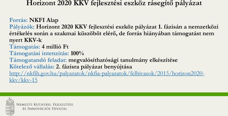 fázisán a nemzetközi értékelés során a szakmai küszöböt elérő, de forrás hiányában támogatást nem nyert KKV-k Támogatás: 4