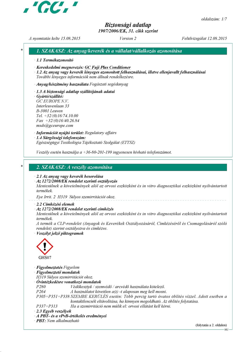 3 A biztonsági adatlap szállítójának adatai Gyártó/szállító: GC EUROPE N.V. Interleuvenlaan 33 B-3001 Leuven Tel. +32/(0)16/74.10.00 Fax +32/(0)16/40.26.84 msds@gceurope.