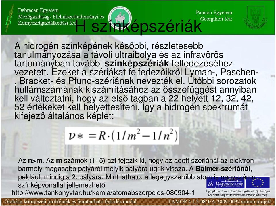 Utóbbi sorozatok hullámszámának kiszámításához az összefüggést annyiban kell változtatni, hogy az elsı tagban a 22 helyett 12, 32, 42, 52 értékeket kell helyettesíteni.