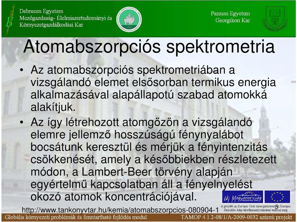 Az így létrehozott atomgızön a vizsgálandó elemre jellemzı hosszúságú fénynyalábot bocsátunk keresztül és mérjük a