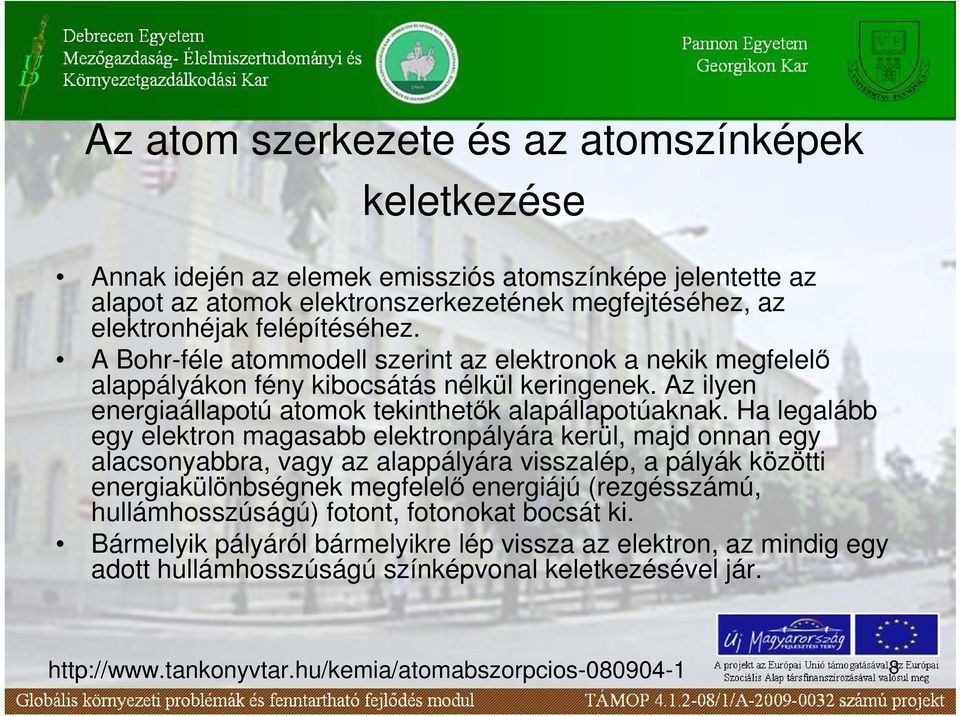 Az ilyen energiaállapotú atomok tekinthetık alapállapotúaknak.