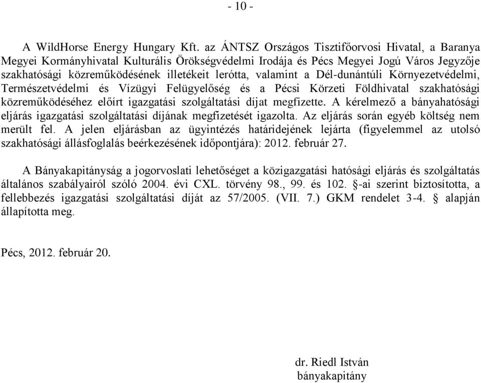 valamint a Dél-dunántúli Környezetvédelmi, Természetvédelmi és Vízügyi Felügyelőség és a Pécsi Körzeti Földhivatal szakhatósági közreműködéséhez előírt igazgatási szolgáltatási díjat megfizette.