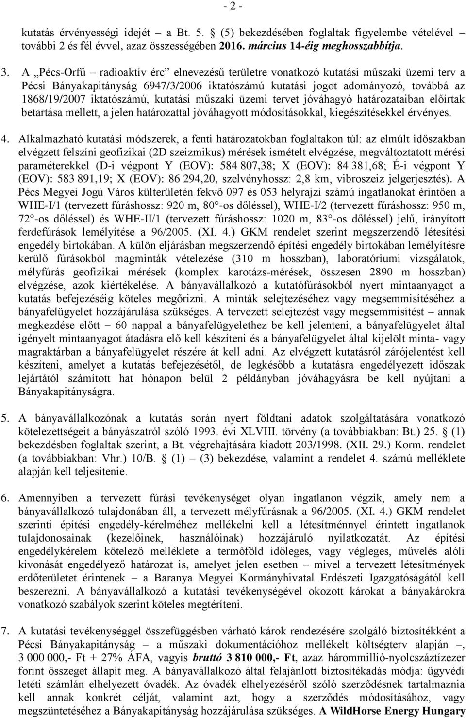 kutatási műszaki üzemi tervet jóváhagyó határozataiban előírtak betartása mellett, a jelen határozattal jóváhagyott módosításokkal, kiegészítésekkel érvényes. 4.