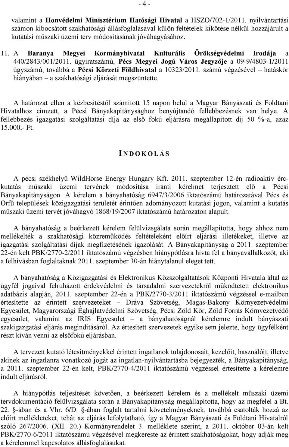 A Baranya Megyei Kormányhivatal Kulturális Örökségvédelmi Irodája a 440/2843/001/2011.