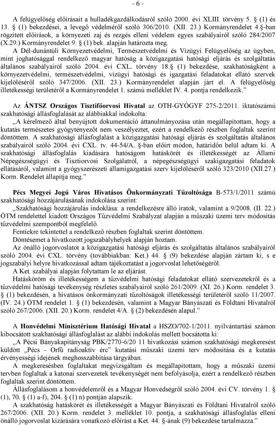 A Dél-dunántúli Környezetvédelmi, Természetvédelmi és Vízügyi Felügyelőség az ügyben, mint joghatósággal rendelkező magyar hatóság a közigazgatási hatósági eljárás és szolgáltatás általános